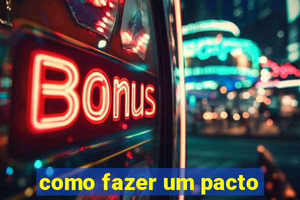 como fazer um pacto